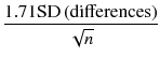 
$$ \frac{1.71\mathrm{S}\mathrm{D}\left(\mathrm{differences}\right)}{\sqrt{n}} $$
