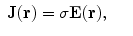 
$$\displaystyle\begin{array}{rcl} \boldsymbol {\mathbf{J}}(\mathbf{r}) =\sigma \boldsymbol {\mathbf{E}}(\mathbf{r}),& &{}\end{array}$$
