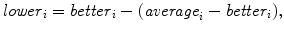 
$$\displaystyle{ \mathit{lower}_{i} = \mathit{better}_{i} - (\mathit{average}_{i} -\mathit{better}_{i}), }$$
