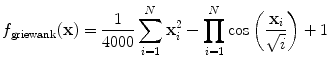 
$$\displaystyle{ f_{\mathrm{griewank}}(\mathbf{x}) = \frac{1} {4000}\sum _{i=1}^{N}\mathbf{x}_{ i}^{2} -\prod _{ i=1}^{N}\cos \left ( \frac{\mathbf{x}_{i}} {\sqrt{i}}\right ) + 1 }$$

