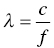 lamda equals StartFraction c Over f EndFraction